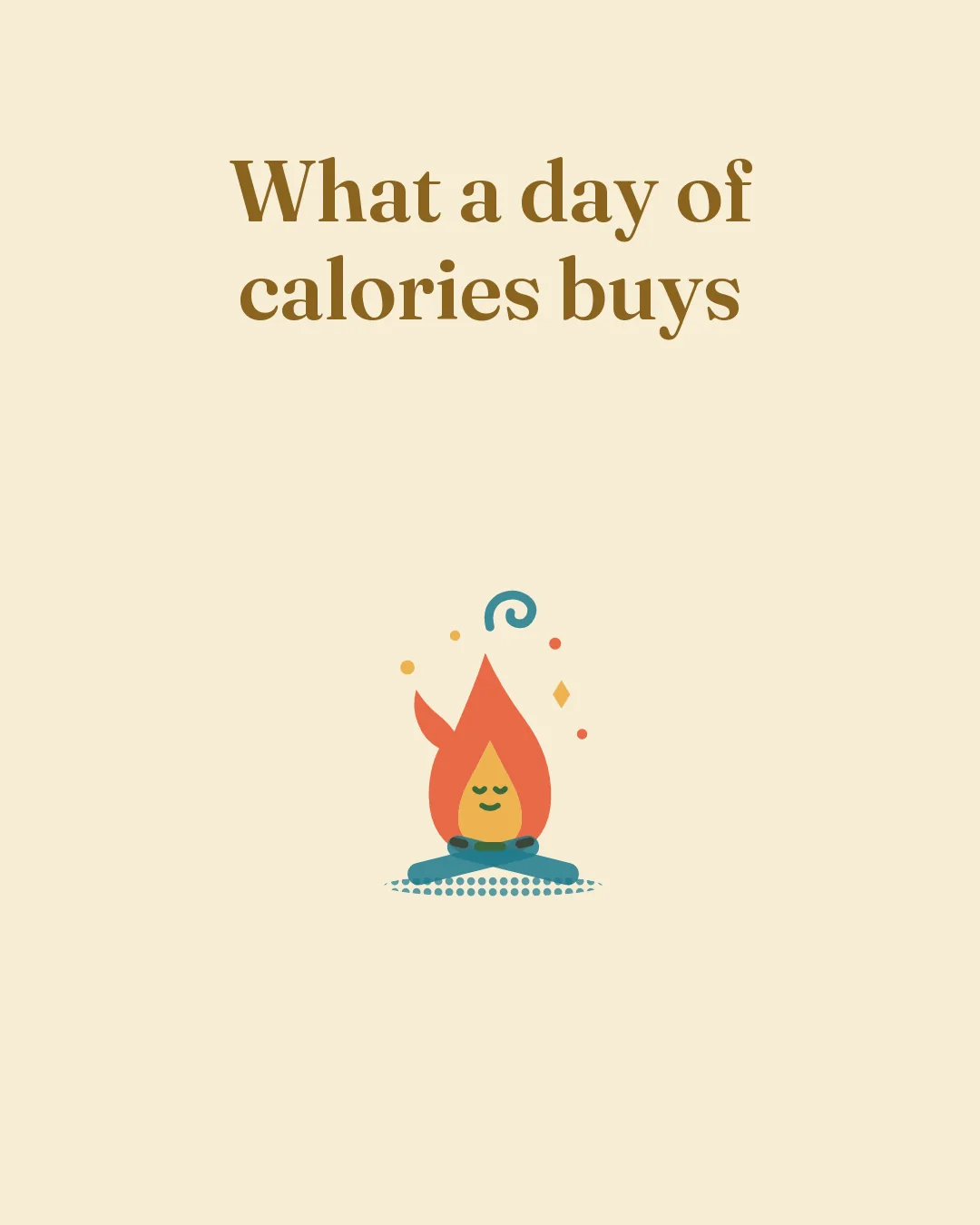 An illustrated flame beneath the words “What a day of calories buys”